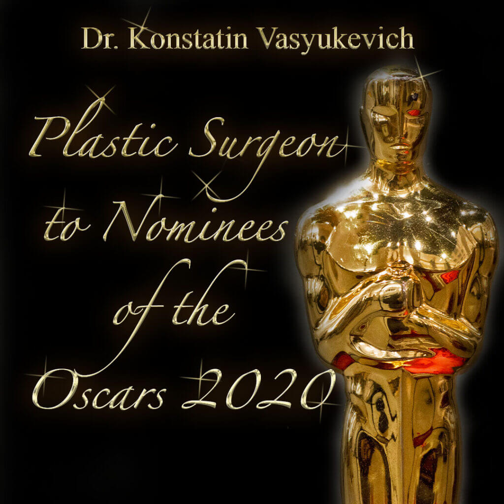 Dr. Konstantin Vasyukevich Dr. Konstantin Is a Plastic Surgeon to Nominees of the Oscars 2020!