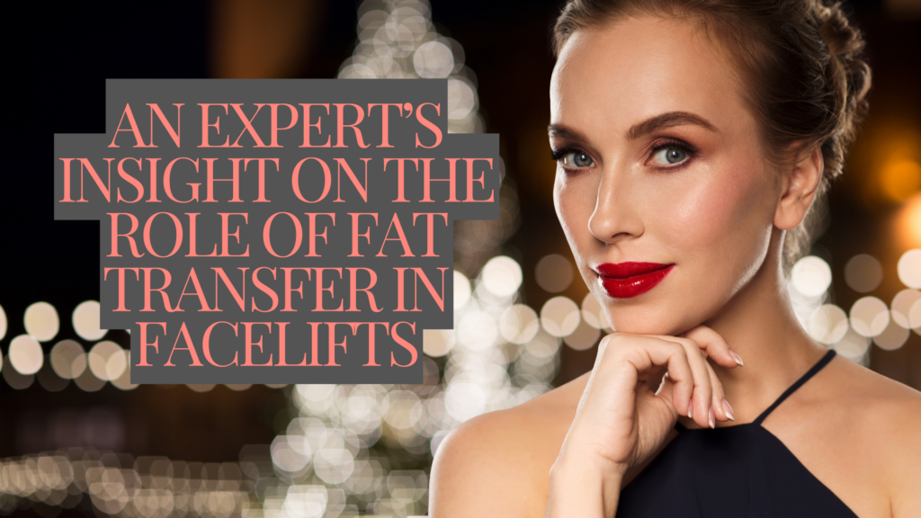 Dr. Konstantin Vasyukevich An Expert’s Insight on the Role of Fat Transfer in Facelifts