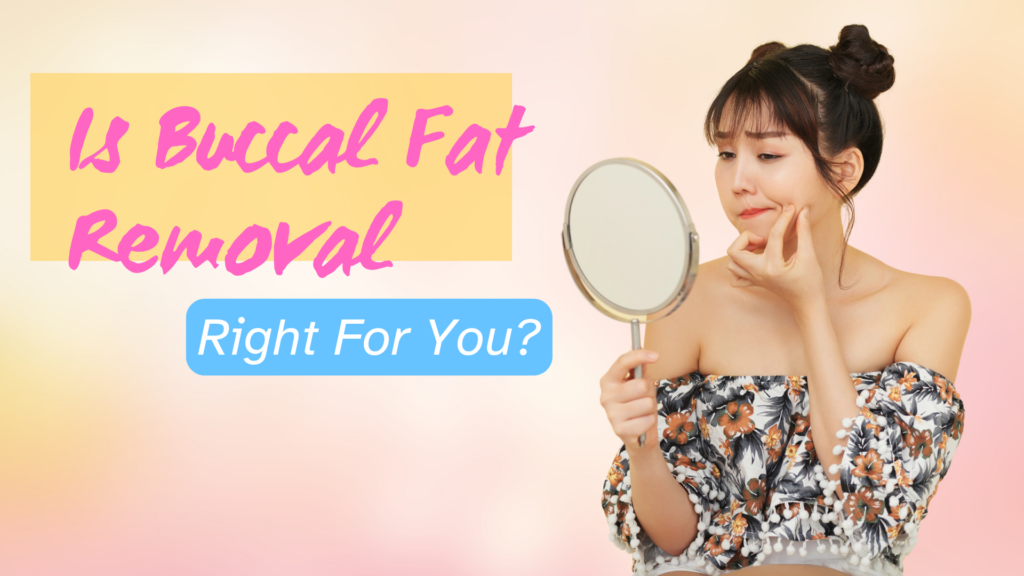 Dr. Konstantin Vasyukevich Is Buccal Fat Removal the Right Choice for You? Here’s What You Need to Know
